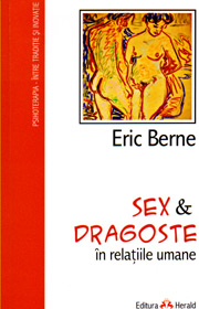 Sex si dragoste in relatiile umane - Eric Berne
