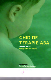 Ghid de terapie ABA. Partea a II-a: Programe de lucru - Ronald Leaf Ghid de terapie ABA. Partea a II-a: Programe de lucru - Ronald Leaf
