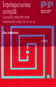 Intelepciunea simpla. Lucrurile marunte care transforma viata de zi cu zi - Dean Cunningham