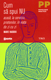 Cum sa spui nu acasa, la serviciu, prietenilor, in viata de zi cu zi - Marie Haddou