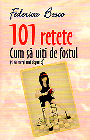 101 retete. Cum sa uiti de fostul (si sa mergi mai departe) - Federica Bosco 101 retete. Cum sa uiti de fostul (si sa mergi mai departe) - Federica Bosco