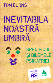 Inevitabila noastra umbra. Specificul si dilemele psihiatriei - Tom Burns