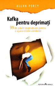Kafka pentru deprimati - Allan Percy Kafka pentru deprimati - Allan Percy
