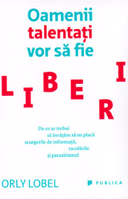 Oamenii talentati vor sa fie liberi - Orly Lobel