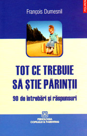 Tot ce trebuie sa stie parintii. 90 de intrebari si raspunsuri - Francois Dumesnil