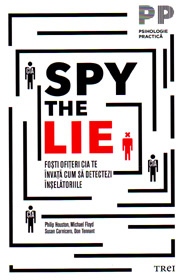 Spy the Lie. Fosti ofiteri CIA te invata cum sa detectezi inselatoriile - Philip Houston