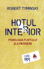 Hotul interior. Psihologia furtului si a pierderii - Robert Tyminski Hotul interior. Psihologia furtului si a pierderii - Robert Tyminski
