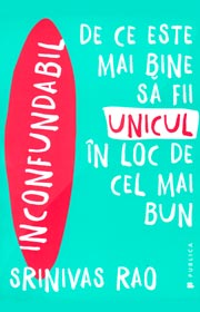 Inconfundabil. De ce este mai bine sa fii unicul in loc de cel mai bun - Srinivas Rao