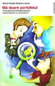 Ma doare portofelul. O perspectiva psihogenealogica asupra banilor si a succesului - Marie-Noelle Maston-Lerat