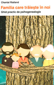 Familia care traieste in noi. Ghid practic de psihogenealogie - Chantal Rialland