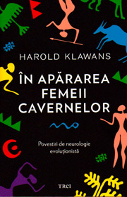 In apararea femeii cavernelor. Povestiri de neurologie evolutionista - Harold Klawans