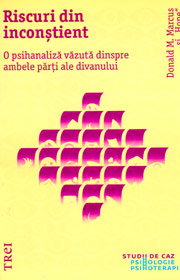 Riscuri din inconstient. O psihanaliza vazuta dinspre ambele parti ale divanului - Donald M. Marcus