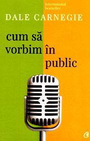 Cum sa vorbim in public - Dale Carnegie Cum sa vorbim in public - Dale Carnegie