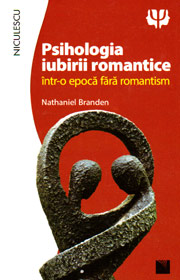 Psihologia iubirii romantice intr-o epoca fara romantism - Nathaniel Branden