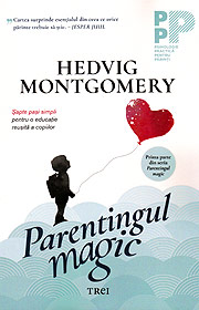 Parentingul magic. Sapte pasi simpli pentru o educatie reusita a copiilor - Hedvig Montgomery