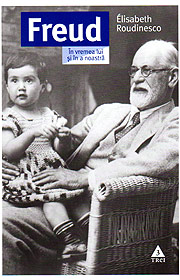 Freud. In vremea lui si in a noastra - Elisabeth Roudinesco