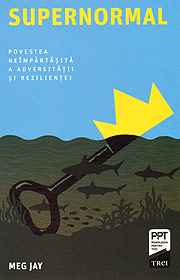 Supernormal. Povestea neimpartasita a adversitatii si rezilientei - Meg Jay