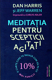 Meditatia pentru scepticii agitati - Dan Harris