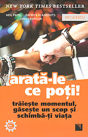 Arata-le ce poti! Traieste momentul, gaseste un scop si schimba-ti viata - Neil Patel