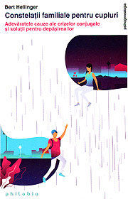Constelatii familiale pentru cupluri. Adevarate cauze ale crizelor conjugale si solutii pentru depasirea lor - Bert Hellinger