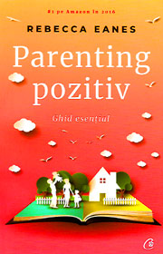 Parenting pozitiv. Ghid esential - Rebecca Eanes