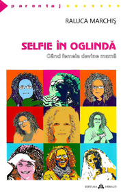 Selfie in oglinda. Cand femeia devine mama - Raluca Marchis