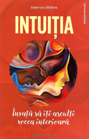 Intuitia. Invata sa-ti asculti vocea interioara - Beatrice Milletre
