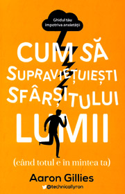 Cum sa supravietuiesti sfarsitului lumii - Aaron Gillies