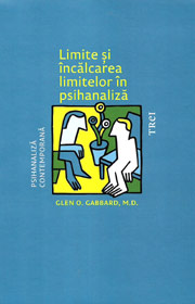 Limite si incalcarea limitelor in psihanaliza - Glen O. Gabbard Limite si incalcarea limitelor in psihanaliza - Glen O. Gabbard