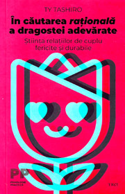 In cautarea rationala a dragostei adevarate. stiinta relatiilor de cuplu fericite si durabile - Ty Tashiro