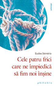 Cele patru frici care ne impiedica sa fim noi insine - Eudes Semeria
