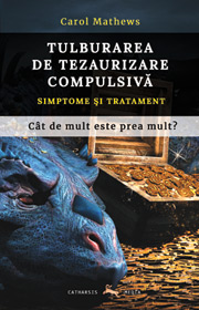 Tulburarea de tezaurizare compulsiva. Simptome si tratament. Cat de mult e prea mult? - Carol A. Mathews