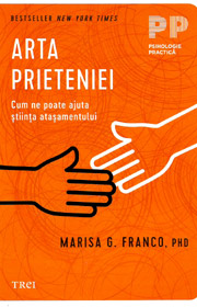 Arta prieteniei. Cum ne poate ajuta stiinta atasamentului - Marisa G. Franco