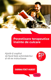 Povestioare terapeutice inainte de culcare. Ajuta-ti copilul sa faca fata schimbarilor si sa se maturizeze - Sabrina Feret-Hubert