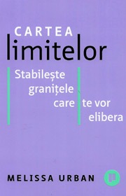 Cartea limitelor. Stabileste granitele care te vor elibera - Melissa Urban