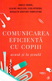 Comunicarea eficienta cu copiii (acasa si la scoala) - Adele Faber