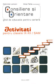 Consiliere si orientare. Ghid de educatie pentru cariera. Activitati pentru clasele IX-XII/SAM - Gabriela Lemeni