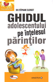 Ghidul adolescentului pe intelesul parintilor - Stephane Clerget Ghidul adolescentului pe intelesul parintilor - Stephane Clerget