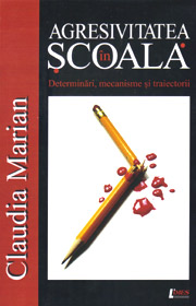 Agresivitatea in scoala. Determinari, mecanisme si traiectorii - Claudia Marian