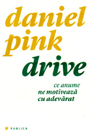 Drive. Ce anume ne motiveaza cu adevarat - Daniel Pink