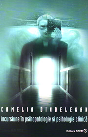 Incursiune in psihopatologie si psihologie clinica - Camelia Dindelegan