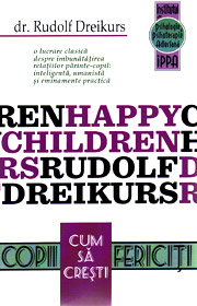 Cum sa cresti copii fericiti - Rudolf Dreikurs