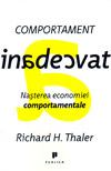Comportament inadecvat. Nasterea economiei comportamentale - Richard H. Thaler