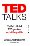 TED Talks. Ghidul oficial TED pentru vorbit in public - Chris Anderson