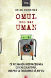 Omul cel mai uman. Ce ne invata interactiunea cu calculatorul despre ce inseamna sa fii viu - Brian Christian