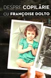 Despre copilarie, cu Francoise Dolto - Francoise Dolto