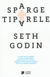 Sparge tiparele. Cand ai facut ultima data ceva pentru prima data? - Seth Godin