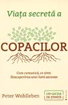 Viata secreta a copacilor. Cum comunica, ce simt. Descoperirea unei lumi ascunse - Peter Wohlleben