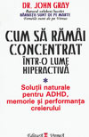 Cum sa ramai concentrat intr-o lume hiperactiva - John Gray