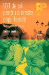 100 de cai pentru a creste copii fericiti. Ghidul parintilor ocupati - Timothy J. Sharp